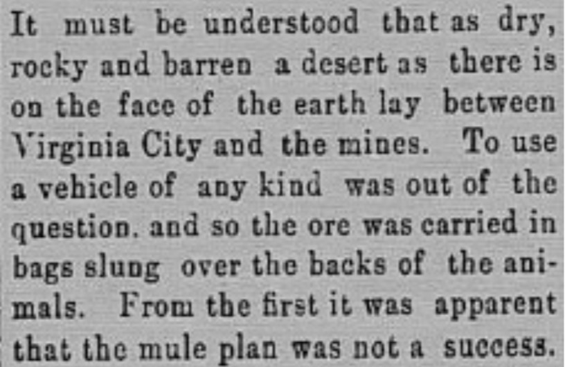 The lack of efficacy of mules and inability of vehicles to traverse the unforgiving landscape pushed mine operaters to find a new solution. Source: *Last Native Camel Killed*. The Anderson Intelligencer. March 15, 1899.